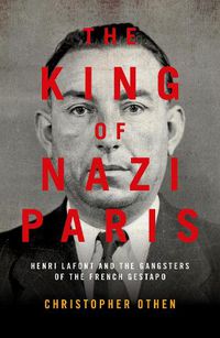 Cover image for The King of Nazi Paris: Henri Lafont and the Gangsters of the French Gestapo