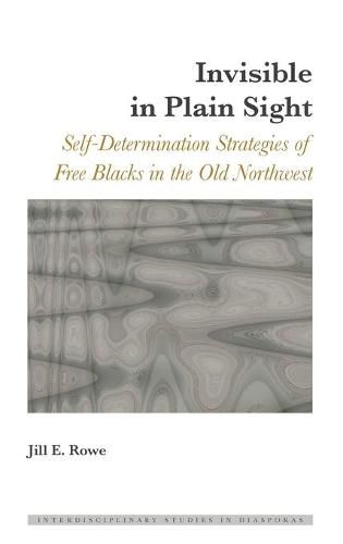 Invisible in Plain Sight: Self-Determination Strategies of Free Blacks in the Old Northwest