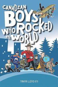 Cover image for Canadian Boys Who Rocked the World