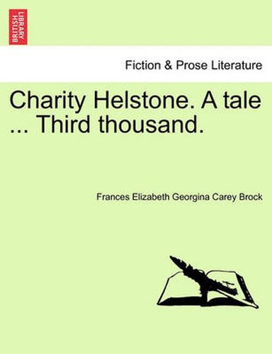 Cover image for Charity Helstone. a Tale ... Third Thousand.