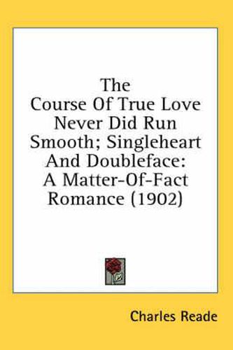 Cover image for The Course of True Love Never Did Run Smooth; Singleheart and Doubleface: A Matter-Of-Fact Romance (1902)