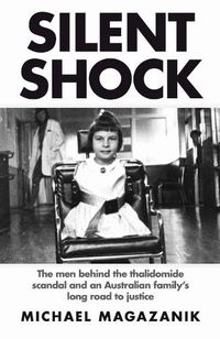 Cover image for Silent Shock: The Men Behind the Thalidomide Scandal and an Australian Family's Long Road to Justice