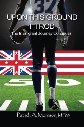 Cover image for Upon This Ground I Trod: The Immigrant Journey Continues