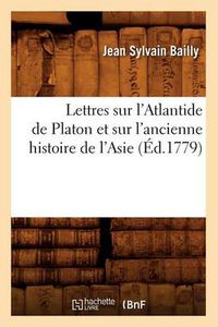 Cover image for Lettres Sur l'Atlantide de Platon Et Sur l'Ancienne Histoire de l'Asie (Ed.1779)