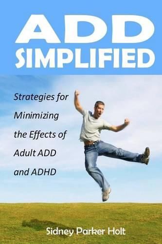 Cover image for ADD Simplified: Strategies for Minimizing the Effects of Adult ADD or ADHD