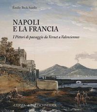 Cover image for Napoli E La Francia: I Pittori Di Paesaggio Da Vernet a Valenciennes