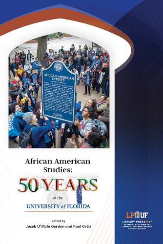 Cover image for African American Studies: 50 Years at the University of Florida