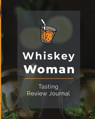 Cover image for Whiskey Woman Tasting Review Journal: Alcohol Notebook Cigar Bar Companion Single Malt Bourbon Rye Try Distillery Philosophy Scotch Whisky Gift Orange Roar