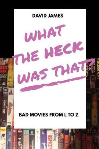 Cover image for What The Heck Was That? Bad Movies From L to Z