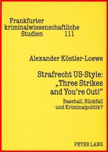 Cover image for Strafrecht Us-Style:  Three Strikes and You're Out!: Baseball, Rueckfall Und Kriminalpolitik?