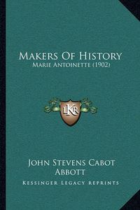 Cover image for Makers of History: Marie Antoinette (1902)