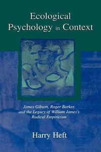 Cover image for Ecological Psychology in Context: James Gibson, Roger Barker, and the Legacy of William James's Radical Empiricism