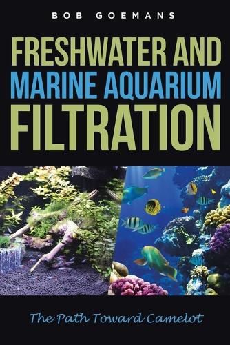 Cover image for Freshwater and Marine Aquarium Filtration The Path Toward Camelot