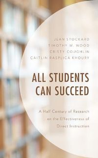 Cover image for All Students Can Succeed: A Half Century of Research on the Effectiveness of Direct Instruction