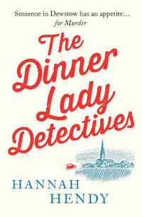 Cover image for The Dinner Lady Detectives: A charming British village cosy mystery