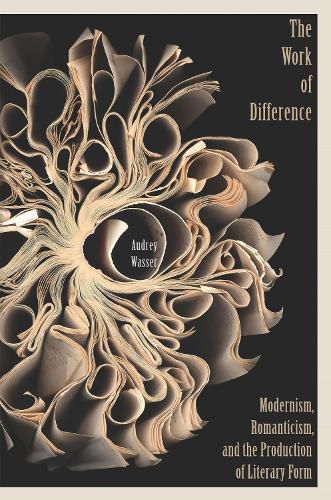 Cover image for The Work of Difference: Modernism, Romanticism, and the Production of Literary Form