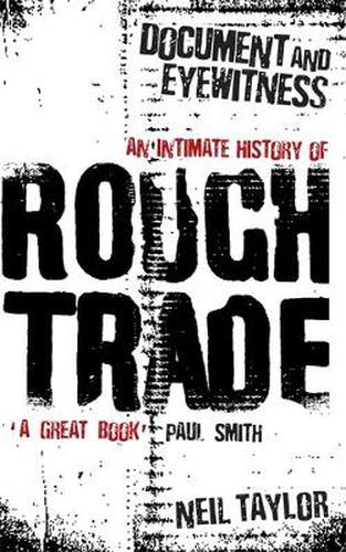 Cover image for Document And Eyewitness: An Intimate History of Rough Trade