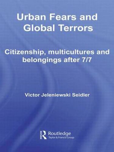 Urban Fears and Global Terrors: Citizenship, Multicultures and Belongings After 7/7