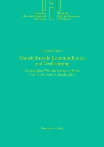 Cover image for Transkulturelle Kommunikation Und Verflechtung: Die Judischen Wirtschaftseliten in Polen Vom 14. Bis Zum 16. Jahrhundert