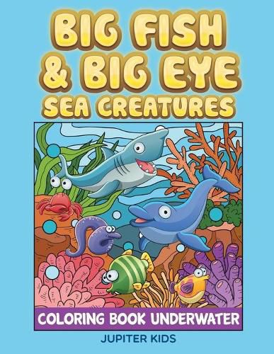 Cover image for Big Fish & Big Eye Sea Creatures: Coloring Book Underwater