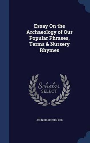 Cover image for Essay on the Archaeology of Our Popular Phrases, Terms & Nursery Rhymes