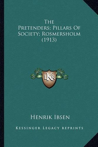 Cover image for The Pretenders; Pillars of Society; Rosmersholm (1913) the Pretenders; Pillars of Society; Rosmersholm (1913)