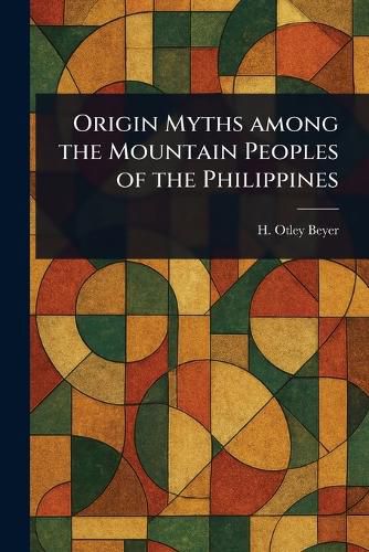 Cover image for Origin Myths Among the Mountain Peoples of the Philippines