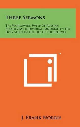 Three Sermons: The Worldwide Sweep of Russian Bolshevism; Individual Immortality; The Holy Spirit in the Life of the Believer