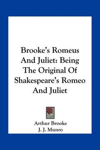 Brooke's Romeus and Juliet: Being the Original of Shakespeare's Romeo and Juliet