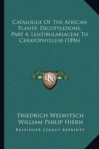 Cover image for Catalogue of the African Plants; Dicotyledons, Part 4, Lentibulariaceae to Ceratophylleae (1896)