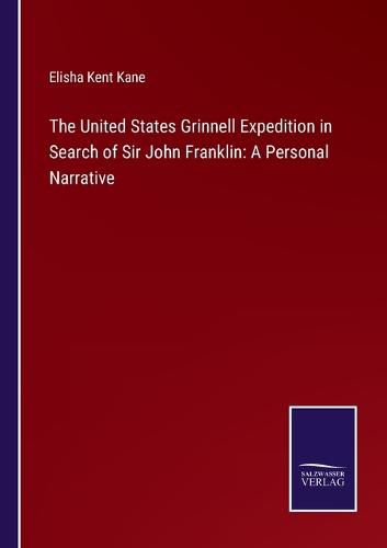 Cover image for The United States Grinnell Expedition in Search of Sir John Franklin