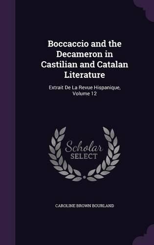 Boccaccio and the Decameron in Castilian and Catalan Literature: Extrait de La Revue Hispanique, Volume 12