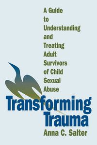 Cover image for Transforming Trauma: A Guide to Understanding and Treating Adult Survivors of Child Sexual Abuse