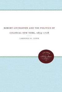 Cover image for Robert Livingston and the Politics of Colonial New York, 1654-1728