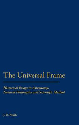 Cover image for Universal Frame: Historical Essays in Astronomy, Natural Philosophy and Scientific Method