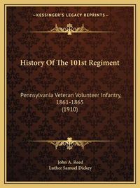 Cover image for History of the 101st Regiment: Pennsylvania Veteran Volunteer Infantry, 1861-1865 (1910)