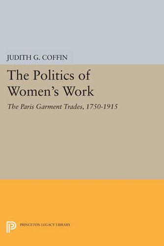 Cover image for The Politics of Women's Work: The Paris Garment Trades, 1750-1915