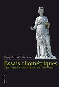 Cover image for Essais Cliometriques: Capital Humain, Monnaie Et Finance, Croissance Et Cycles