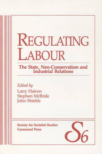 Cover image for Regulating Labour: The State, Neo-Conservatism and Industrial Relations