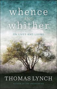Cover image for Whence and Whither: On Lives and Living