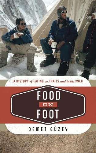 Cover image for Food on Foot: A History of Eating on Trails and in the Wild