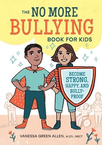 The No More Bullying Book for Kids: Become Strong, Happy, and Bully-Proof