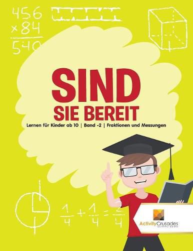 Sind Sie Bereit: Lernen fur Kinder ab 10 Band -2 Fraktionen und Messungen