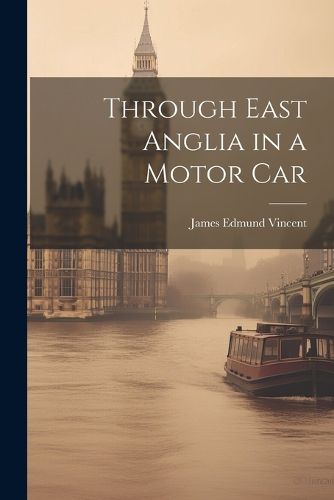 Cover image for Through East Anglia in a Motor Car