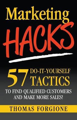 Cover image for Marketing Hacks 57 Do-It-Yourself Tactics To Find Qualified Customers And Make More Sales!