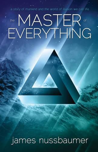 Cover image for Master of Everything: A Story of Mankind and the World of Illusion We Call Life