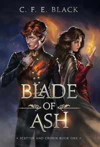 Cover image for Blade of Ash: Scepter and Crown Book One