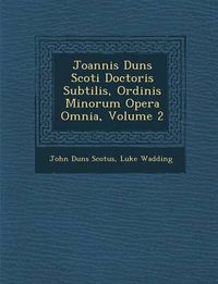 Cover image for Joannis Duns Scoti Doctoris Subtilis, Ordinis Minorum Opera Omnia, Volume 2