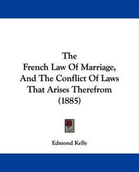 Cover image for The French Law of Marriage, and the Conflict of Laws That Arises Therefrom (1885)