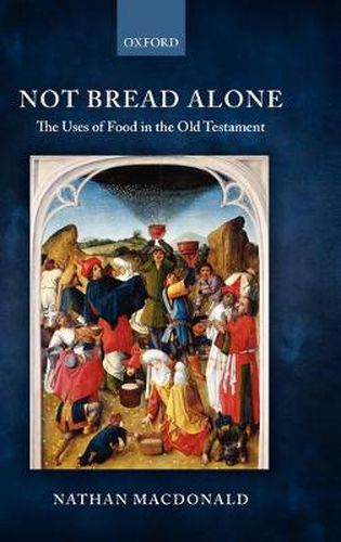 Cover image for Not Bread Alone: The Uses of Food in the Old Testament